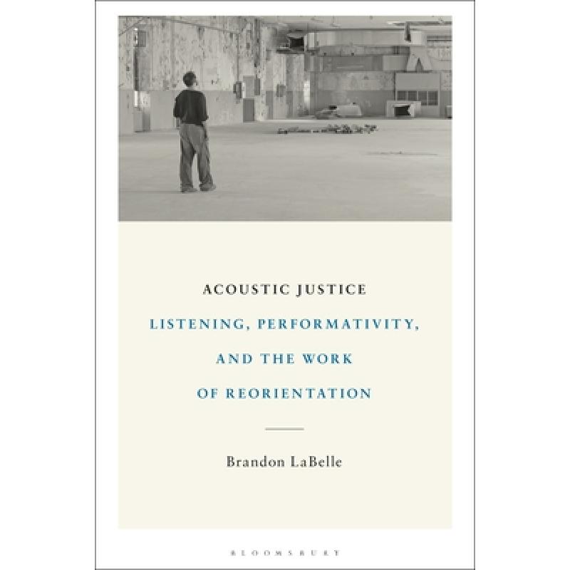 【4周达】Acoustic Justice: Listening, Performativity, and the Work of Reorientation [9781501368219]