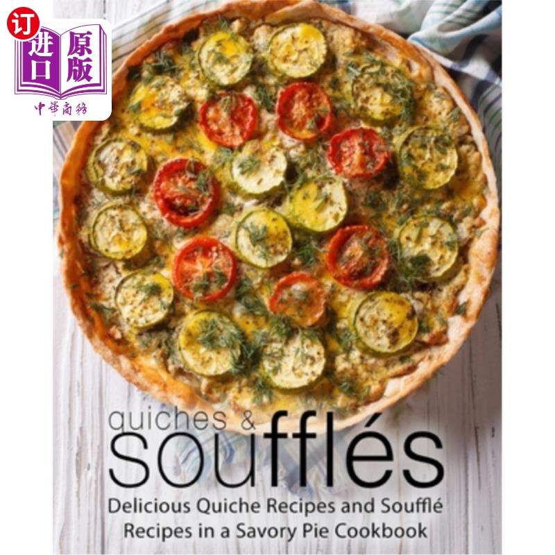 海外直订Quiches & Souffles: Delicious Quiche Recipes and Souffle Recipes in a Savory Pie 乳蛋饼和蛋奶酥：美味的乳蛋