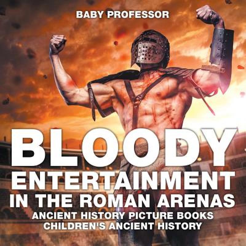 【4周达】Bloody Entertainment in the Roman Arenas - Ancient History Picture Books | Children's Ancien... [9781541913264]
