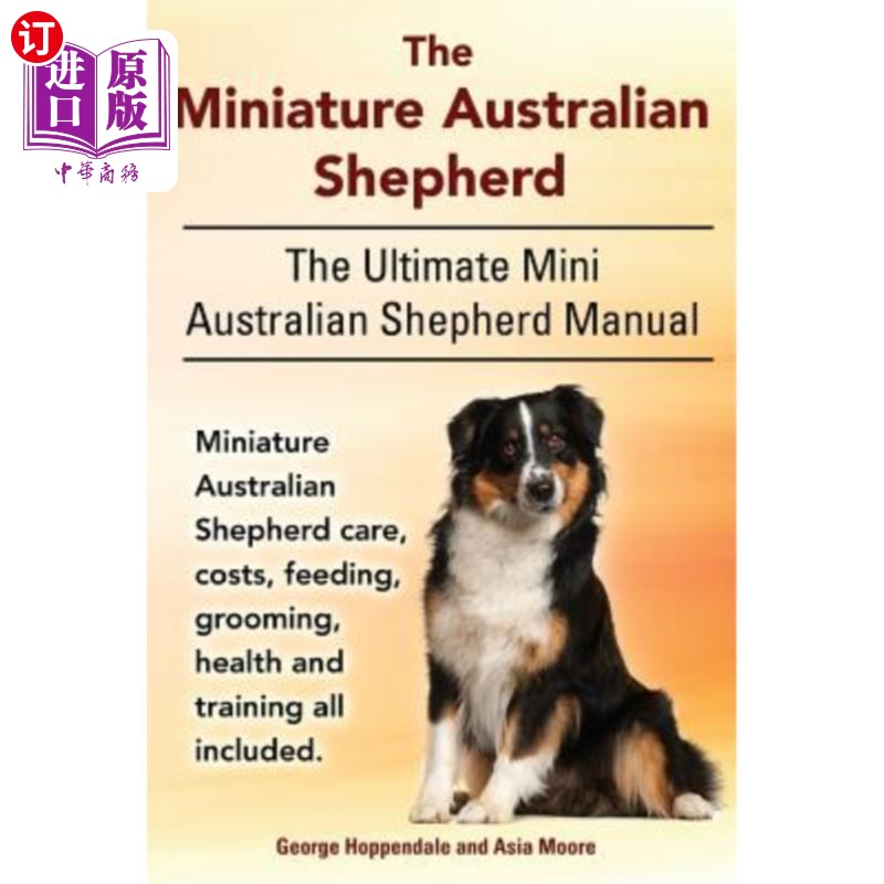海外直订The Miniature Australian Shepherd. The Ultimate Mini Australian Shepherd Manual  迷你澳大利亚牧羊犬。迷你澳