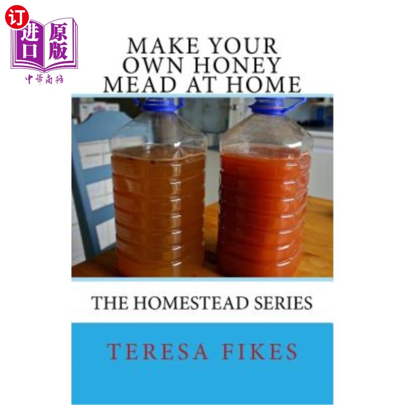 海外直订Make Your Own Honey Mead at Home: The Homestead Series 在家里做你自己的蜂蜜餐：宅基地系列