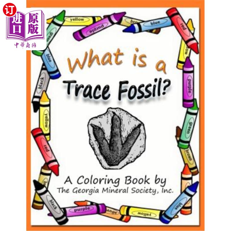 海外直订What Is a Trace Fossil?: A Coloring Book by the Georgia Mineral Society, Inc. 什么是微量化石?:乔治亚州矿物