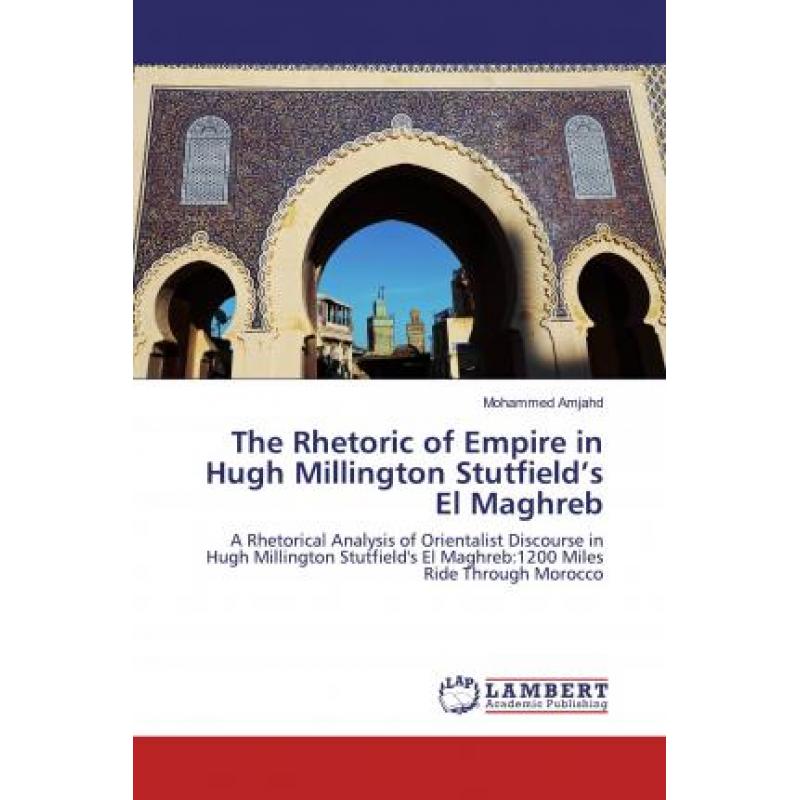 【4周达】The Rhetoric of Empire in Hugh Millington Stutfield’s El Maghreb [9786139462841]
