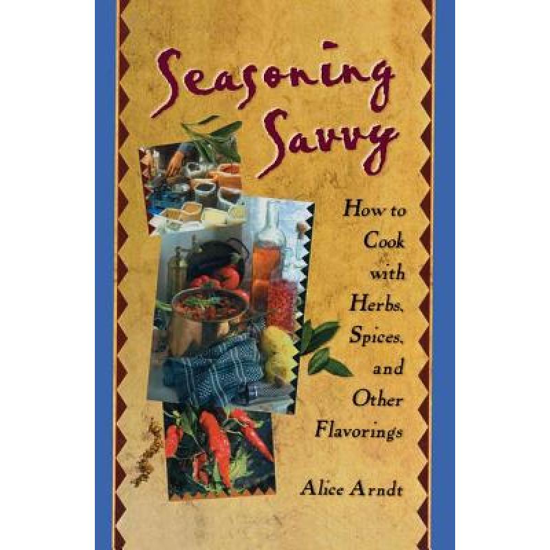 【4周达】Seasoning Savvy : How to Cook with Herbs, Spices, and Other Flavorings [9781560220329]