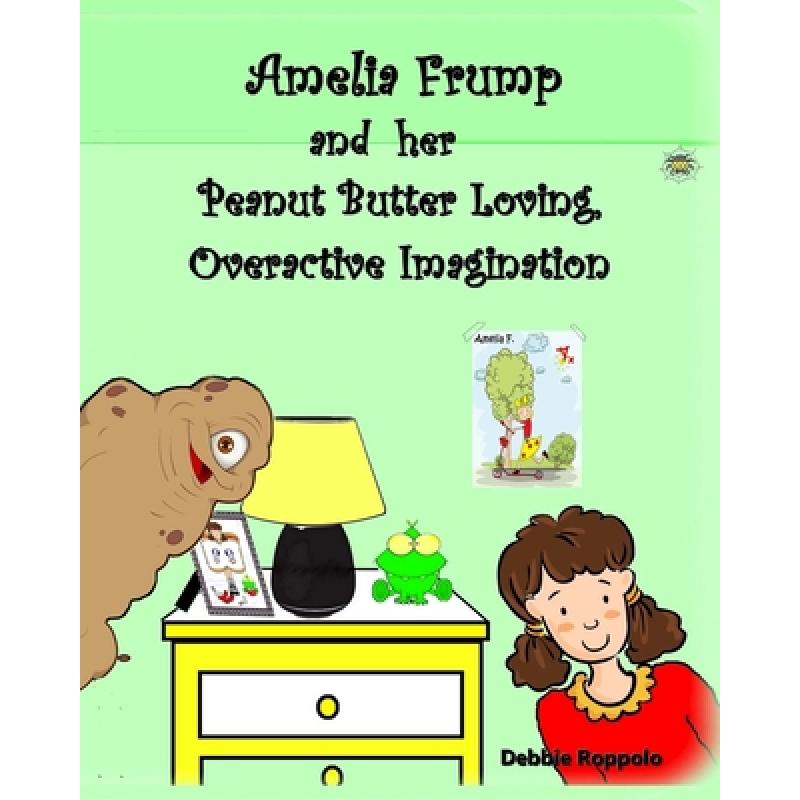 【4周达】Amelia Frump & Her Peanut Butter Loving, Overactive Imagination [9780692325322]