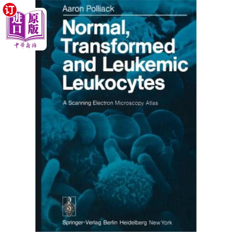 海外直订Normal, Transformed and Leukemic Leukocytes: A Scanning Electron Microscopy Atla 正常、转化和白血病白细胞：