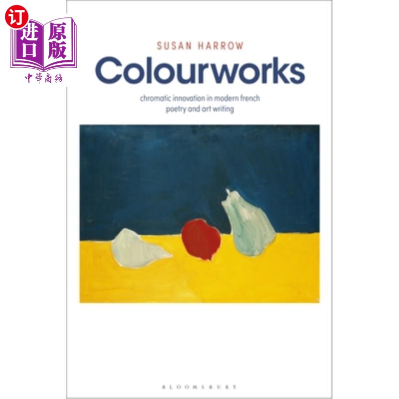 海外直订Colourworks: Chromatic Innovation in Modern French Poetry and Art Writing 色彩作品:现代法国诗歌与艺术写作中