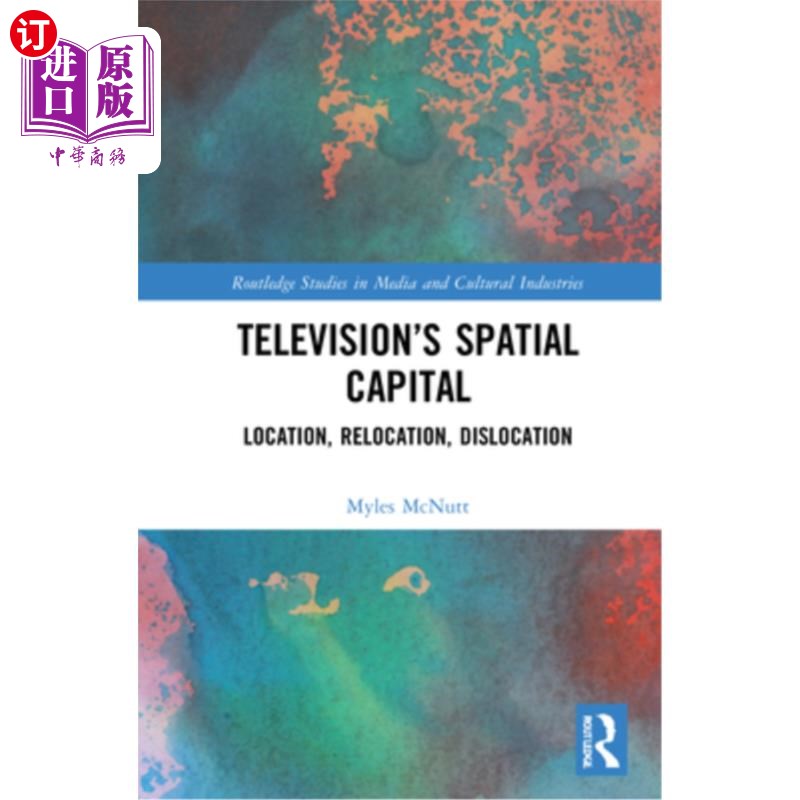 海外直订Television's Spatial Capital: Location, Relocation, Dislocation 电视的空间资本:定位、再定位、错位