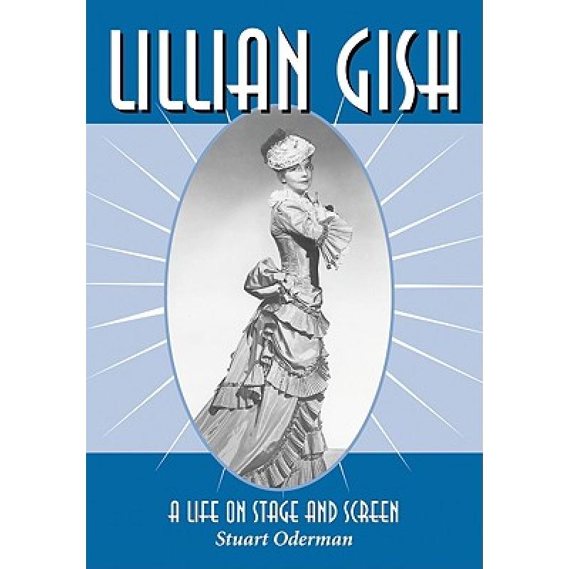 【4周达】Lillian Gish: A Life on Stage and Screen [9780786440757]