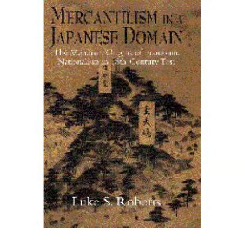 【4周达】Mercantilism in a Japanese Domain: The Merchant Origins of Economic Nationalism in 18th-Cent... [9780521621311]
