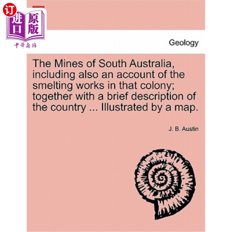 海外直订The Mines of South Australia, Including Also an Account of the Smelting Works in 南澳大利亚的矿山，包括该殖