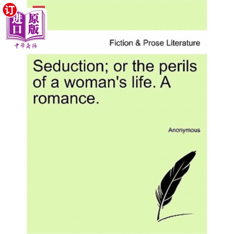 海外直订Seduction; Or the Perils of a Woman's Life. a Romance. 诱惑;或者《女人的生命危险》一个浪漫。
