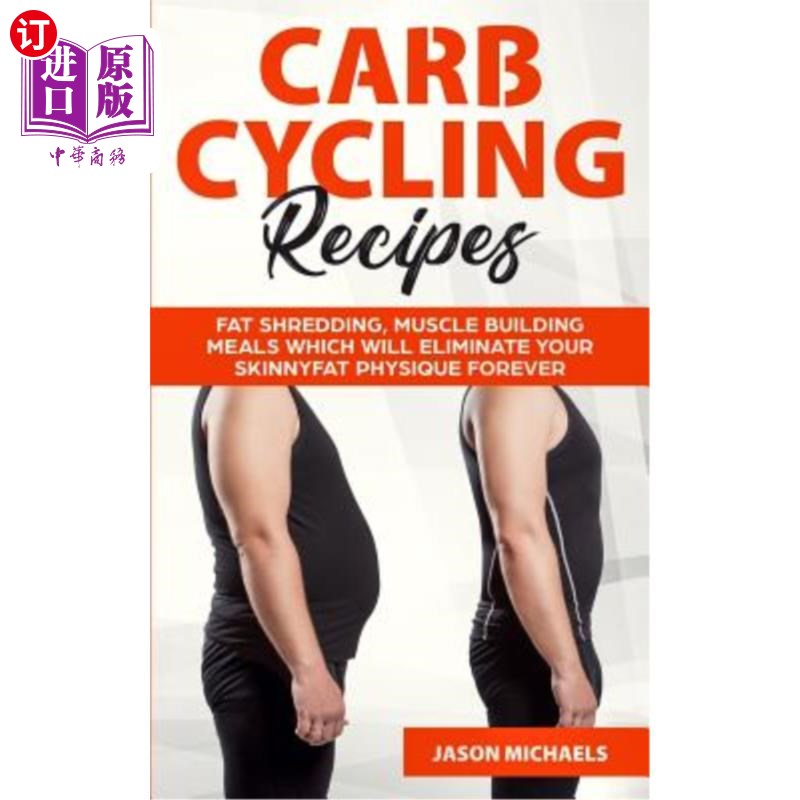 海外直订Carb Cycling Recipes: Fat Shredding, Muscle Building Meals Which Will Eliminate  碳水化合物循环食谱:脂肪粉