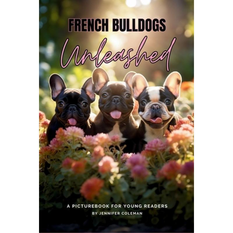 【4周达】French Bulldogs Unleashed: A Picturebook for Young Readers [9781963043013]