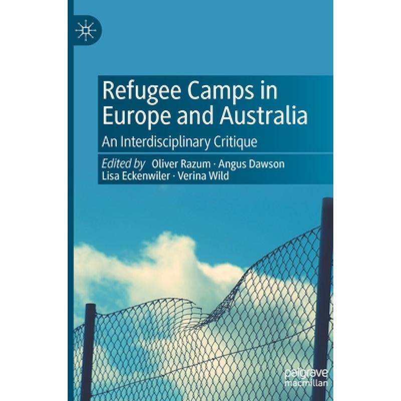 【4周达】Refugee Camps in Europe and Australia : An Interdisciplinary Critique [9783031128769]