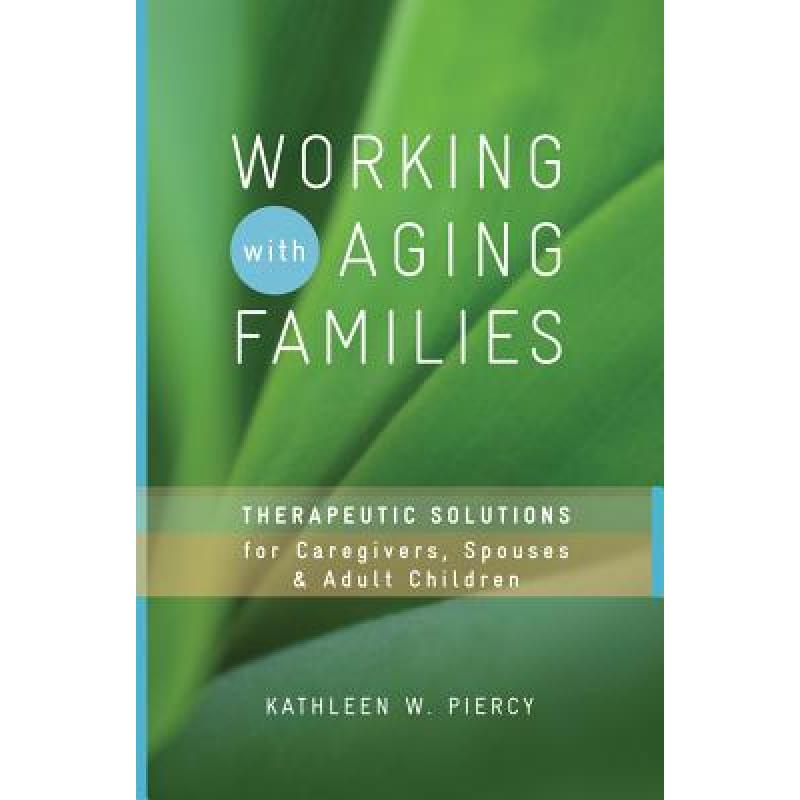 【4周达】Working with Aging Families: Therapeutic Solutions for Caregivers, Spouses, & Adult Children [9780393732825]