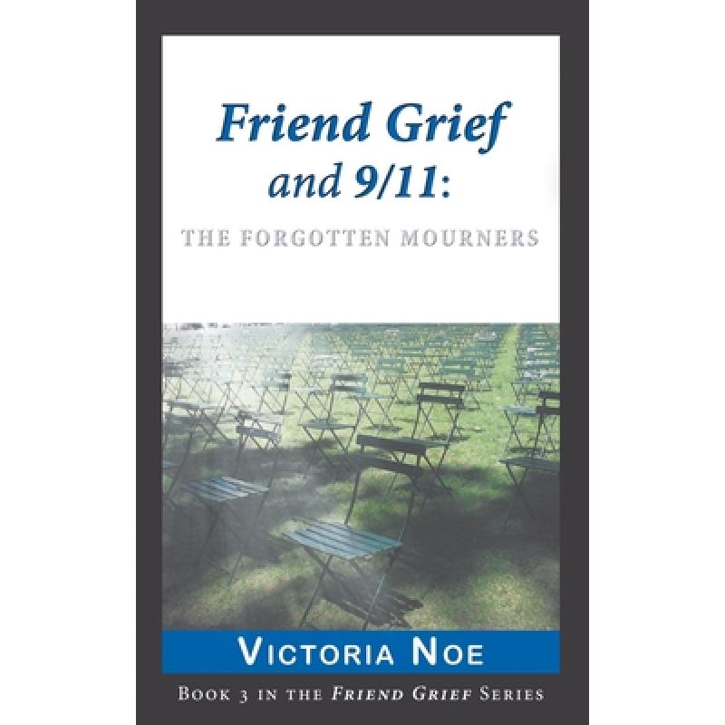 【4周达】Friend Grief and 9/11: The Forgotten Mourners [9780988463264]