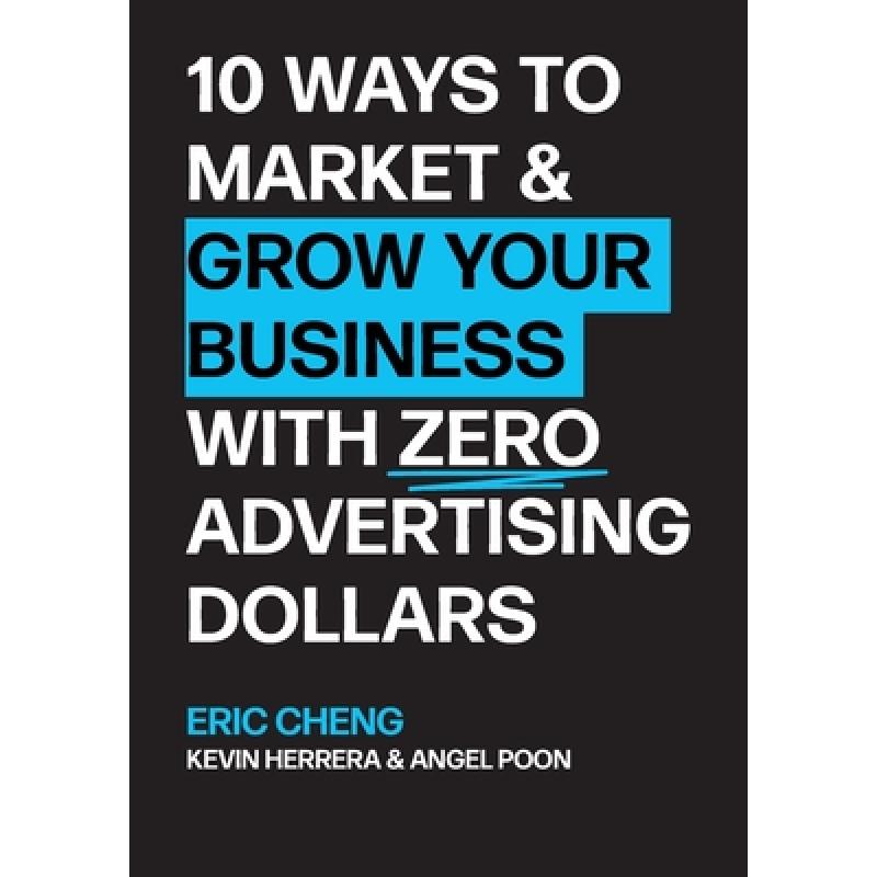 【4周达】10 Ways to Market and Grow Your Business with ZERO Advertising Dollars [9781716035173]