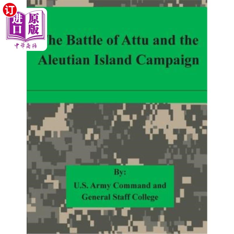 海外直订The Battle of Attu and the Aleutian Island Campaign 阿图战役与阿留申群岛战役