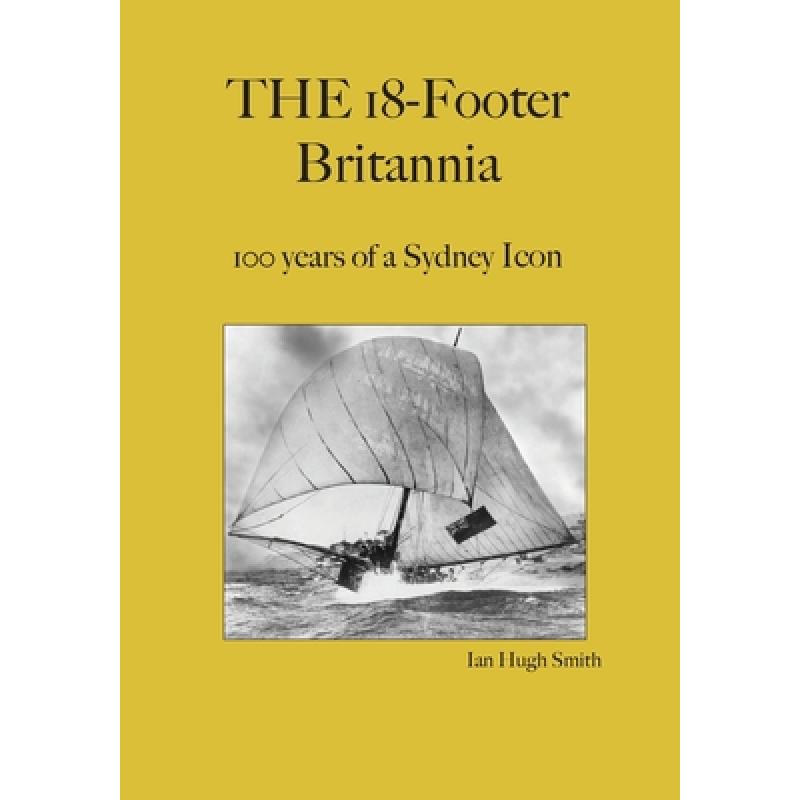 【4周达】The 18-Footer Britannia: 100 years of a Sydney Icon [9780648138631]