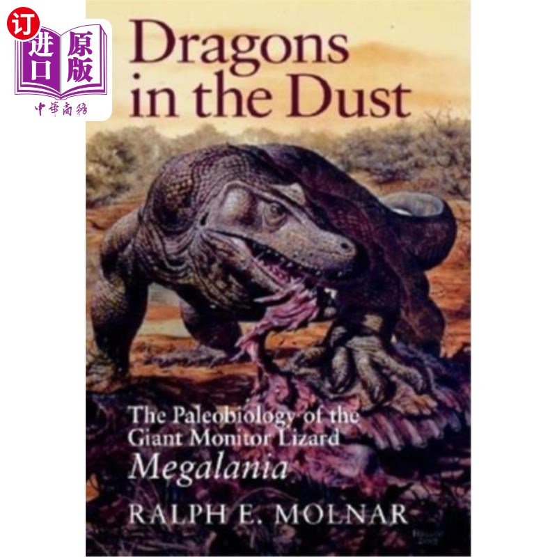 海外直订Dragons in the Dust: The Paleobiology of the Giant Monitor Lizard Megalania 尘埃中的龙:巨型巨蜥的古生物学