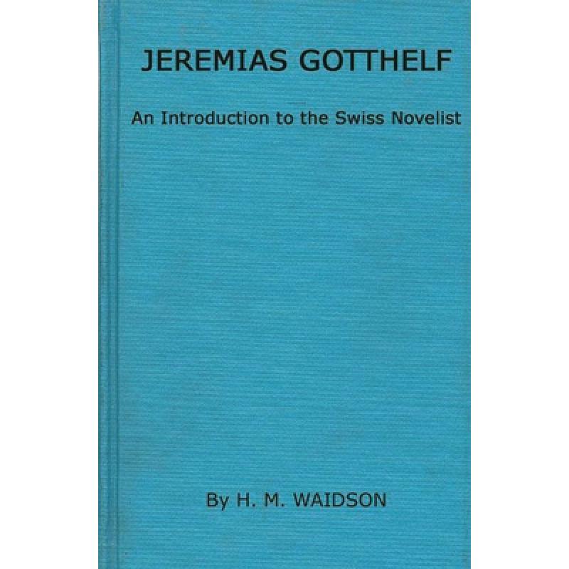 【4周达】Jeremias Gotthelf: An Introduction to the Swiss Novelist [9780313202315]