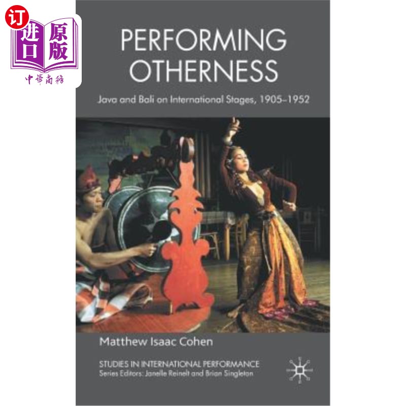 海外直订Performing Otherness: Java and Bali on International Stages, 1905-1952 表演异类:国际舞台上的爪哇和巴厘岛，1