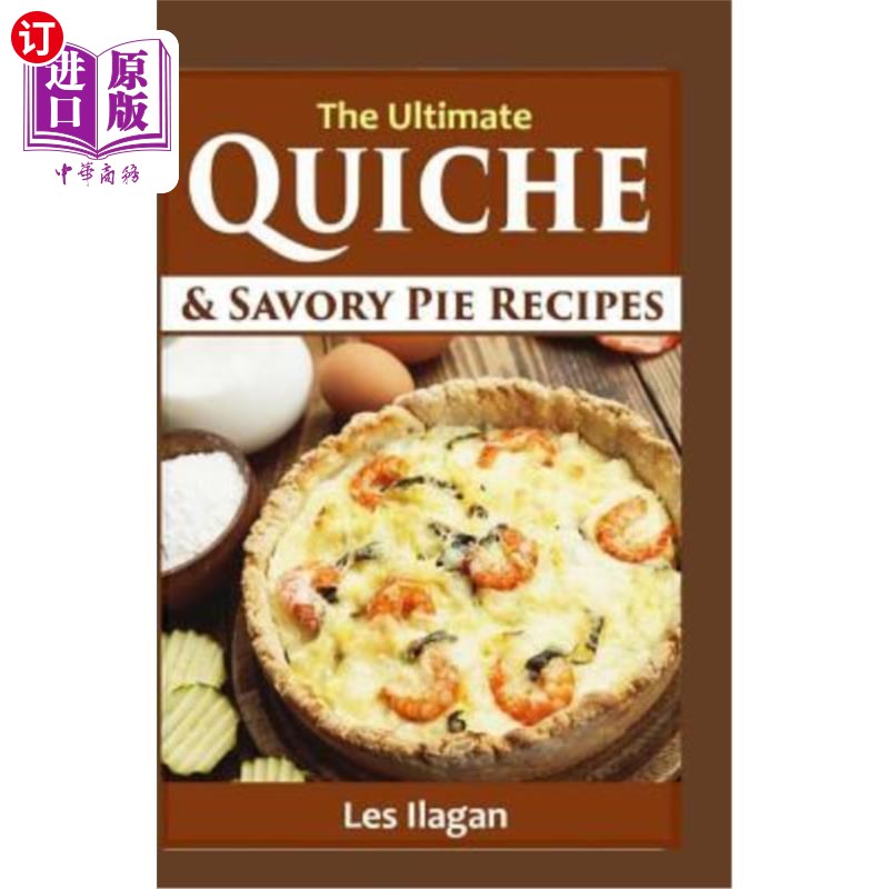 海外直订The Ultimate Quiche & Savory Pie Recipes 终极乳蛋饼和美味派食谱