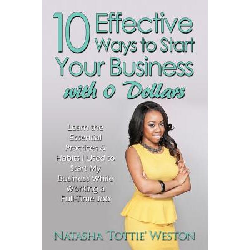 【4周达】10 Effective Ways to Start Your Business with 0 Dollars: Learn the Essential Practices & Hab... [9780983218746]
