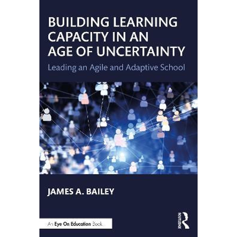 预订Building Learning Capacity in an Age of Uncertainty:Leading an Agile and Adaptive School