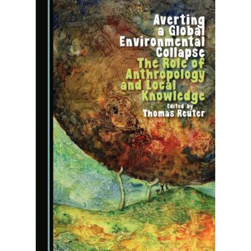 预订 Averting a Global Environmental Collapse : The Role of Anthropology and Local Knowledge [9781443875974]
