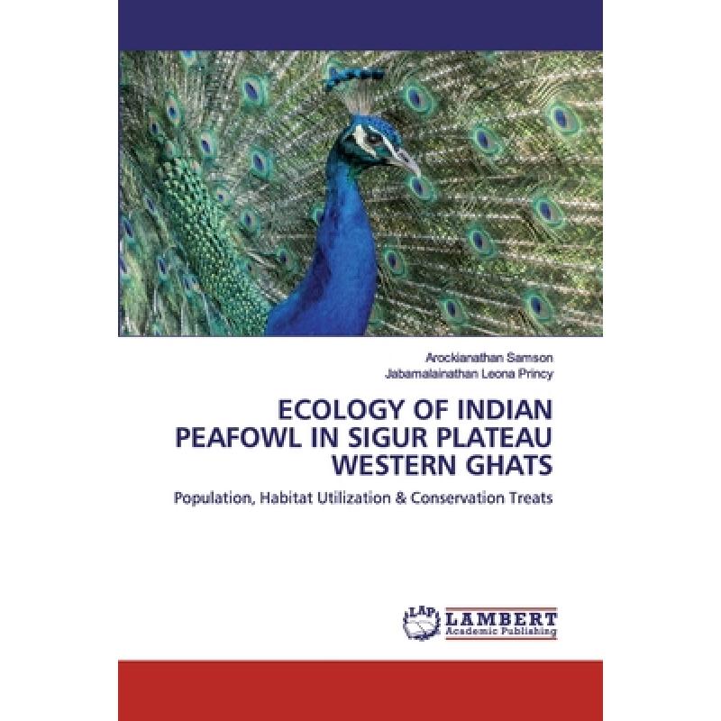 【4周达】Ecology of Indian Peafowl in Sigur Plateau Western Ghats [9786202518864]