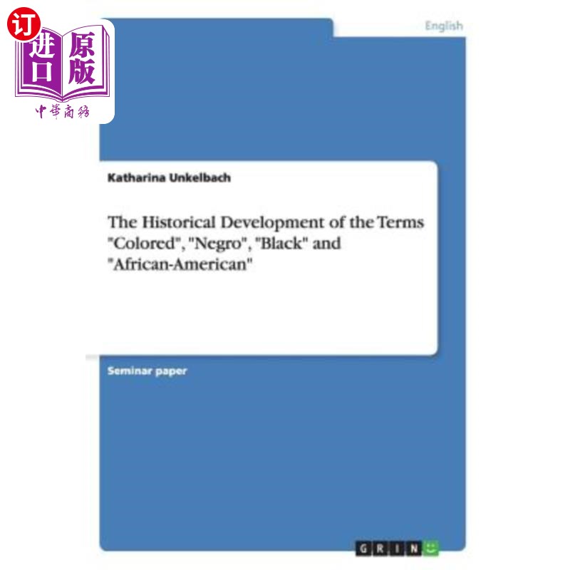 海外直订The Historical Development of the Terms Colored, Negro, Black and African-Americ 有色人种、黑人和非裔美国人