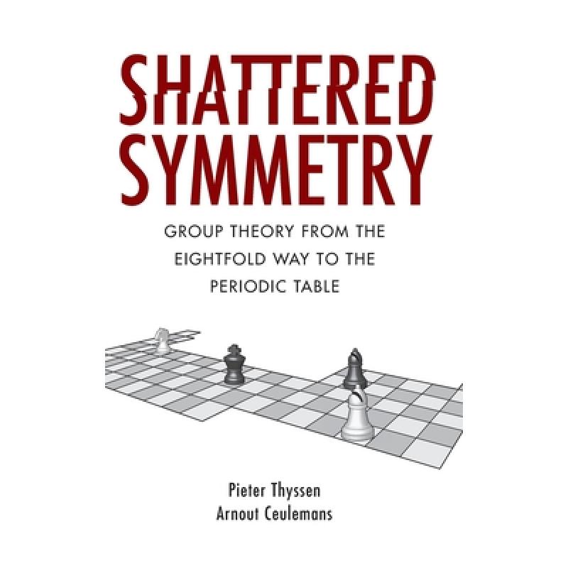【4周达】Shattered Symmetry: Group Theory from the Eightfold Way to the Periodic Table [9780190611392]