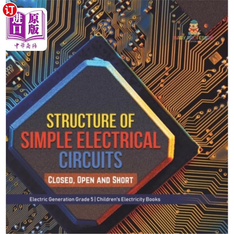 海外直订Structure of Simple Electrical Circuits: Closed, Open and Short Electric Generat 简单电路的结构：闭合、开放