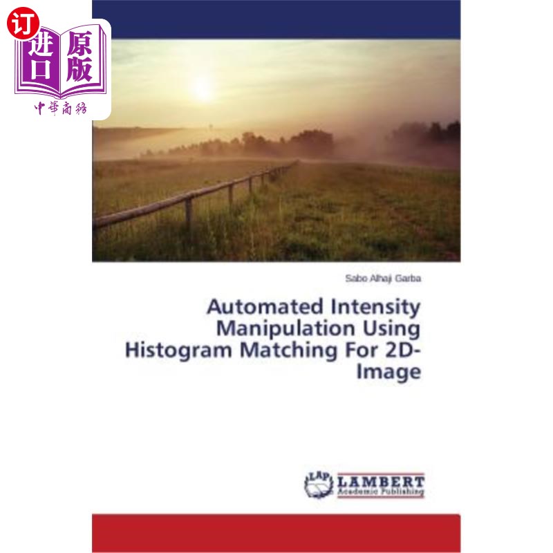 海外直订Automated Intensity Manipulation Using Histogram Matching For 2D-Image 基于直方图匹配的二维图像自动强度操作