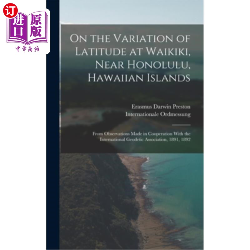 海外直订On the Variation of Latitude at Waikiki, Near Honolulu, Hawaiian Islands: From O 夏威夷群岛檀香山附近威基基