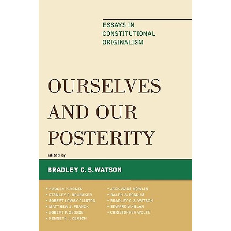 【4周达】Ourselves and Our Posterity : Essays in Constitutional Originalism [9780739127896]