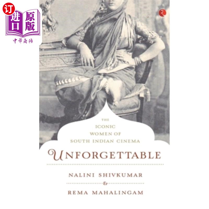 海外直订Unforgettable: The Iconic Women of South Indian Cinema 难忘：南印度电影的标志性女性