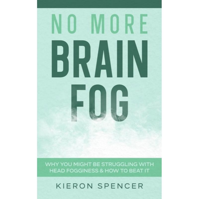【4周达】No More Brain Fog: Why You Might Be Struggling With Head Fogginess & How To Beat It [9781922346728]