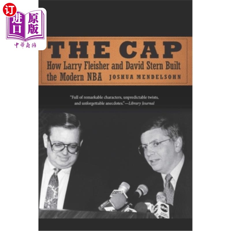 海外直订The Cap: How Larry Fleisher and David Stern Built the Modern NBA 帽子:拉里·弗莱舍和大卫·斯特恩如何建立现代N