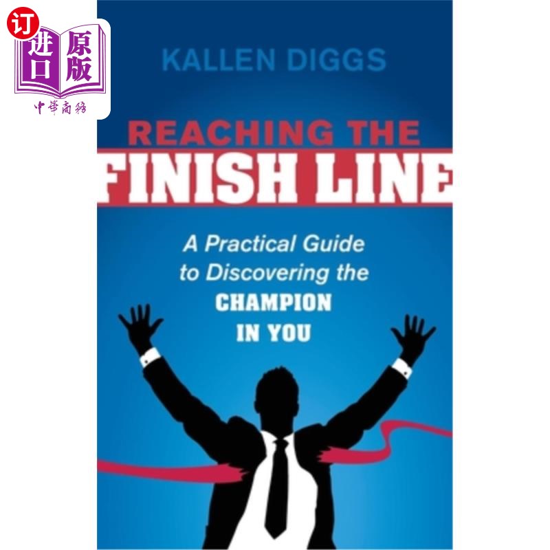 海外直订Reaching the Finish Line: A Practical Guide to Discovering the Champion in You 到达终点线:发现你内心冠军的