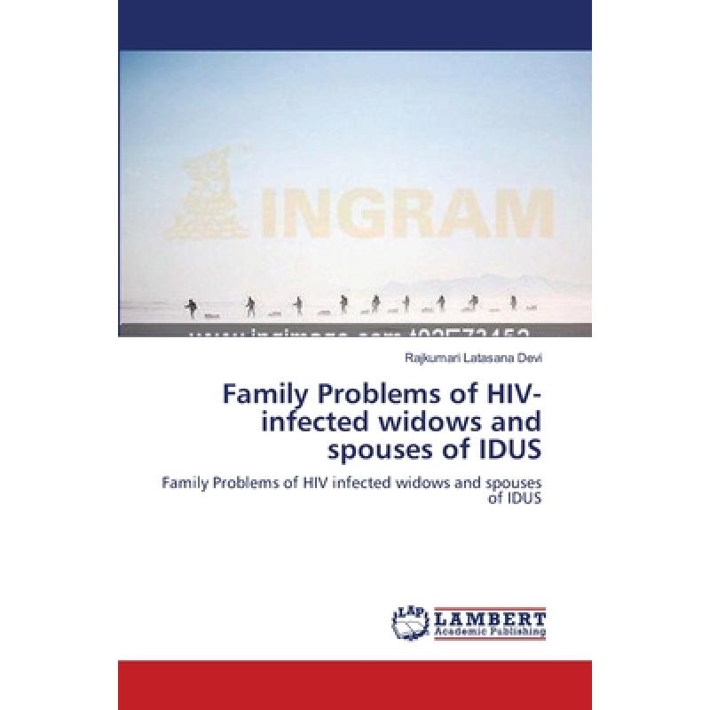 【4周达】Family Problems of HIV-infected widows and spouses of IDUS [9783659110429]