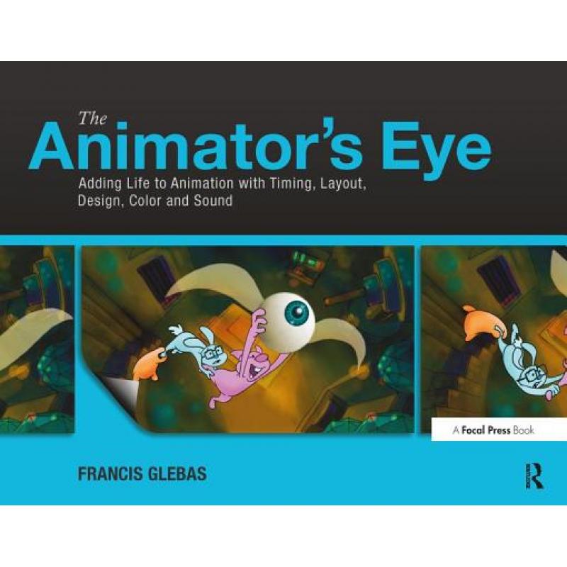 【4周达】The Animator's Eye: Adding Life to Animation with Timing, Layout, Design, Color and Sound [9780240817248]