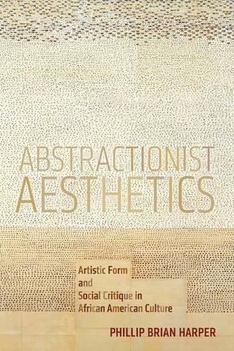 [预订]Abstractionist Aesthetics : Artistic Form and Social Critique in African-American Culture 9781479818365