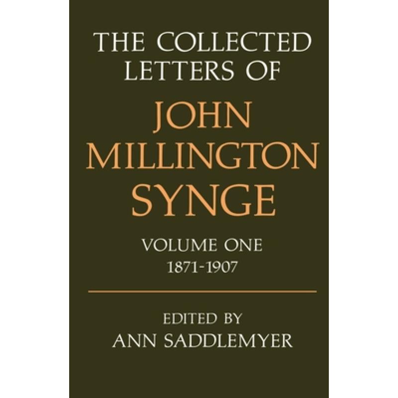 预订 Collected Letters of John Millington Synge Volume I: 1871-1907: - The Collected Letters of John ... [9780198126782]