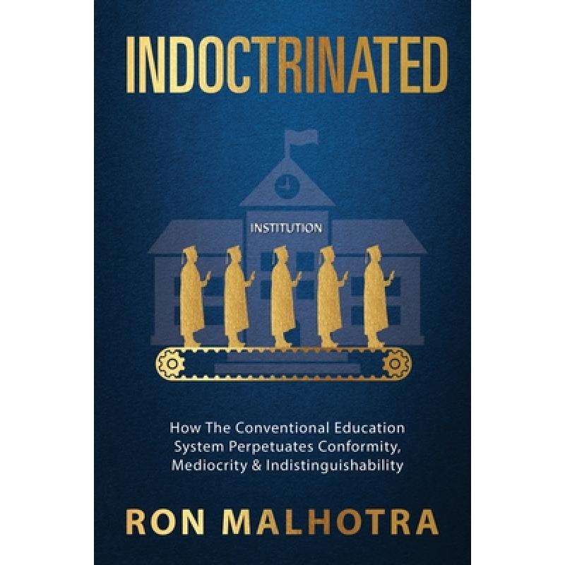 【4周达】Indoctrinated: How The Conventional Education System Perpetuates Conformity, Mediocrity & In... [9780645466348]