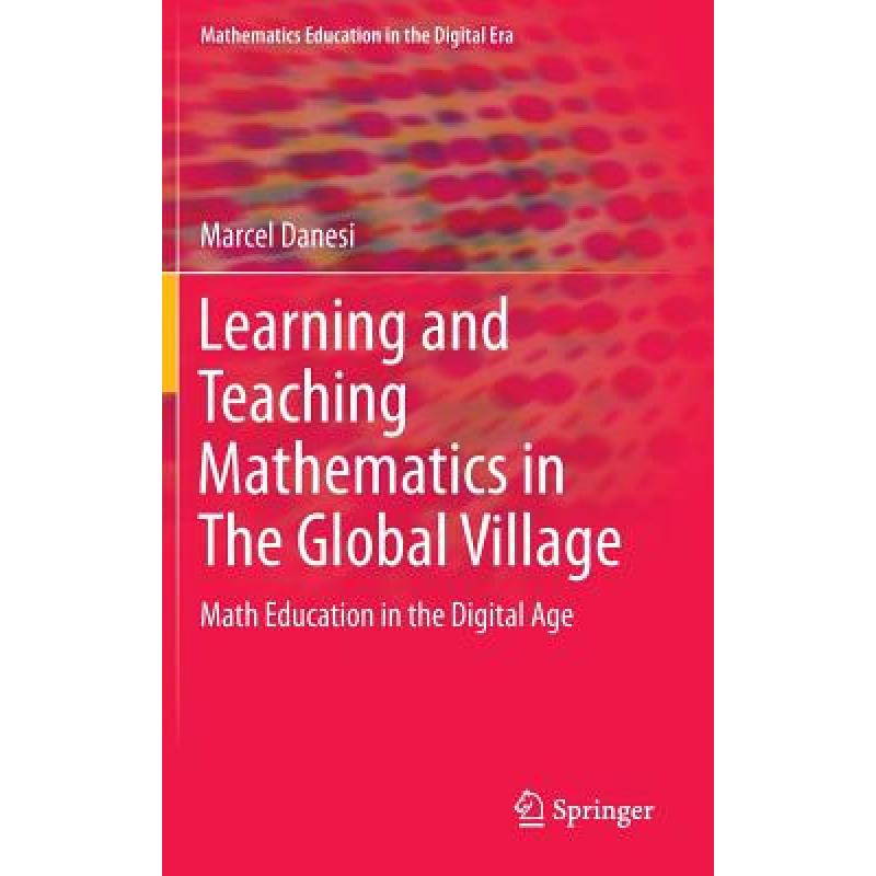 【4周达】Learning and Teaching Mathematics in The Global Village : Math Education in the Digital Age [9783319322780]