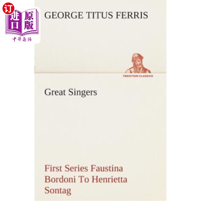 海外直订Great Singers, First Series Faustina Bordoni To Henrietta Sontag 伟大的歌手，从福斯蒂娜·博尔多尼到亨丽埃塔·