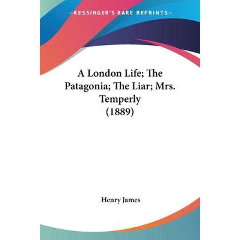 按需印刷A London Life; The Patagonia; The Liar; Mrs. Temperly (1889)[9780548730560]